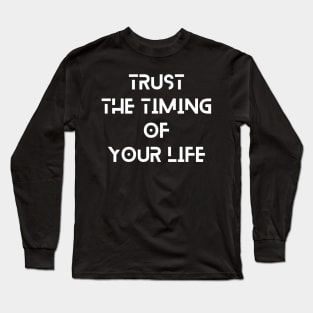 trust the timing of your life typography design Long Sleeve T-Shirt